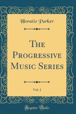 Cover of The Progressive Music Series, Vol. 1 (Classic Reprint)