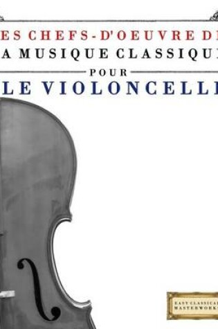 Cover of Les Chefs-d'Oeuvre de la Musique Classique Pour Le Violoncelle