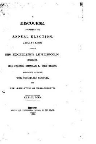 Cover of A Discourse Delivered at the Annual Election, January 4, 1832, Before His Excellency Levi Lincoln