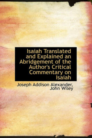 Cover of Isaiah Translated and Explained an Abridgement of the Author's Critical Commentary on Isaiah