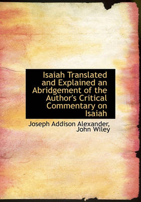 Book cover for Isaiah Translated and Explained an Abridgement of the Author's Critical Commentary on Isaiah