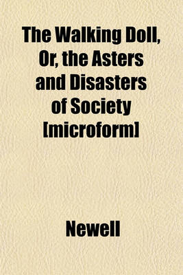 Book cover for The Walking Doll, Or, the Asters and Disasters of Society [Microform]