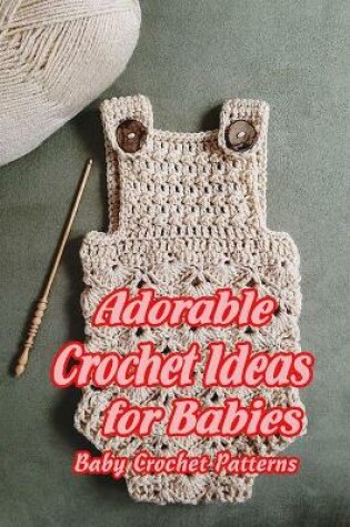 Cover of Adorable Crochet Ideas for Babies