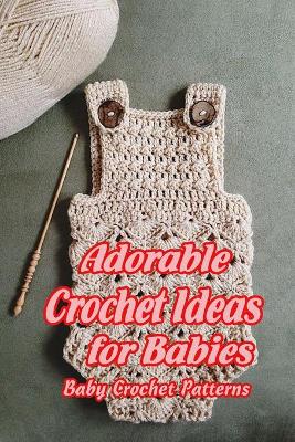 Book cover for Adorable Crochet Ideas for Babies