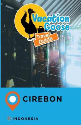 Book cover for Vacation Goose Travel Guide Cirebon Indonesia