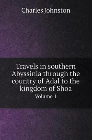 Cover of Travels in southern Abyssinia through the country of Adal to the kingdom of Shoa Volume 1