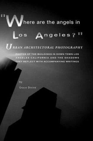 Cover of Where are the Angels in Los Angeles? Urban Architectural Photography