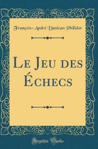 Cover of Le Jeu des Échecs (Classic Reprint)