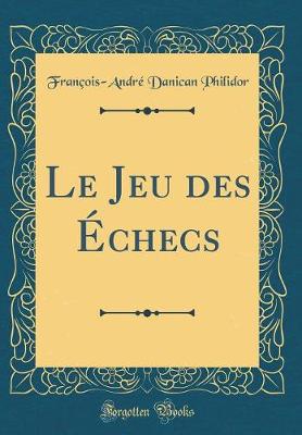 Book cover for Le Jeu des Échecs (Classic Reprint)