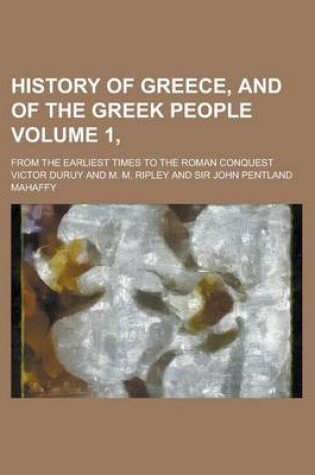 Cover of History of Greece, and of the Greek People; From the Earliest Times to the Roman Conquest Volume 1,