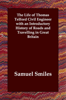 Book cover for The Life of Thomas Telford Civil Engineer with an Introductory History of Roads and Travelling in Great Britain