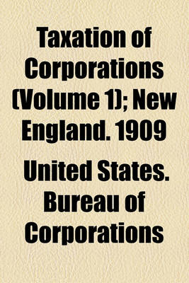 Book cover for Taxation of Corporations (Volume 1); New England. 1909