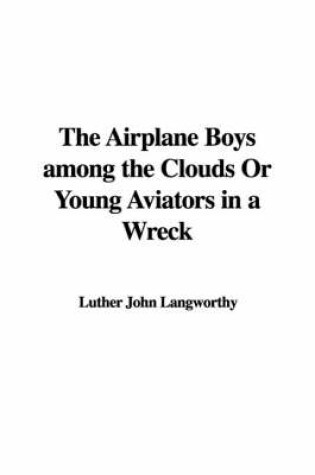 Cover of The Airplane Boys Among the Clouds or Young Aviators in a Wreck