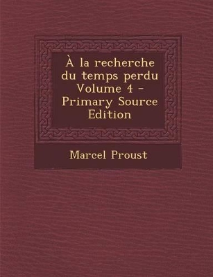 Book cover for a la Recherche Du Temps Perdu Volume 4 - Primary Source Edition