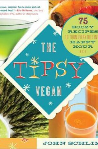 Cover of The Tipsy Vegan: 75 Boozy Recipes to Turn Every Bite Into Happy Hour