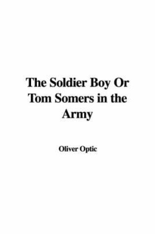 Cover of The Soldier Boy or Tom Somers in the Army