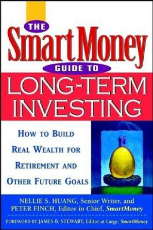 Cover of The Smartmoney Guide to Long-Term Investing: How to Build Real Wealth for Retirement and Other Future Goals