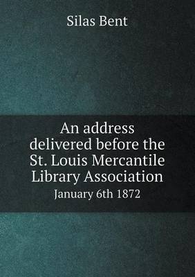 Book cover for An Address Delivered Before the St. Louis Mercantile Library Association January 6th 1872