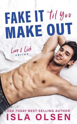 Fake it 'til You Make Out by Isla Olsen