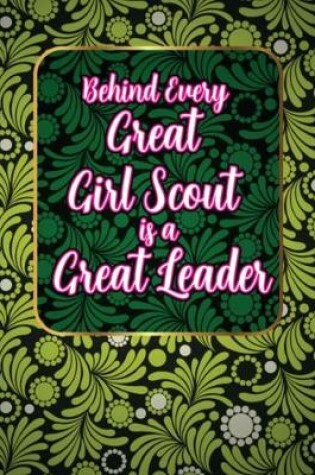 Cover of Behind Every Great Girl Scout Is A Great Leader