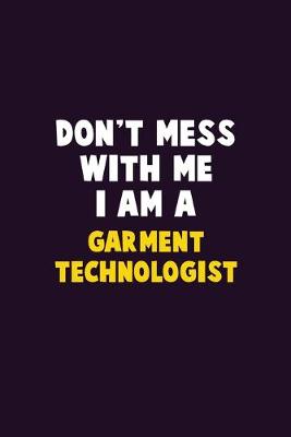 Book cover for Don't Mess With Me, I Am A Garment Technologist