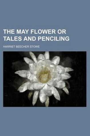 Cover of The May Flower or Tales and Penciling