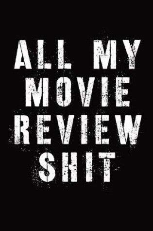 Cover of All My Movie Review Shit