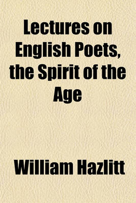 Book cover for Lectures on English Poets, the Spirit of the Age