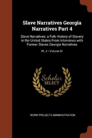 Cover of Slave Narratives Georgia Narratives Part 4