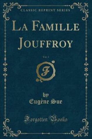 Cover of La Famille Jouffroy, Vol. 3 (Classic Reprint)