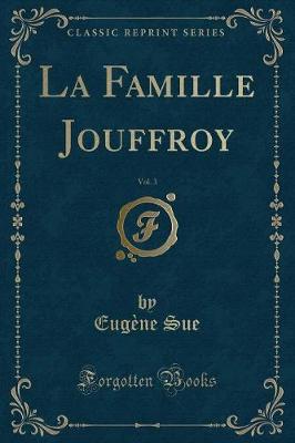 Book cover for La Famille Jouffroy, Vol. 3 (Classic Reprint)