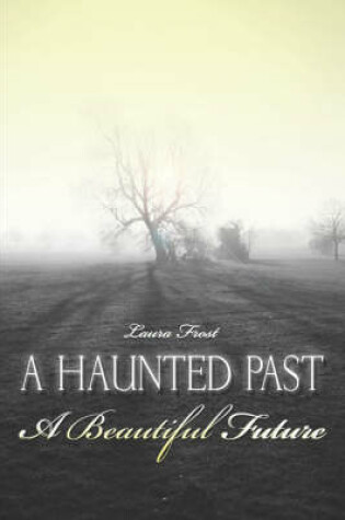 Cover of A Haunted Past-A Beautiful Future