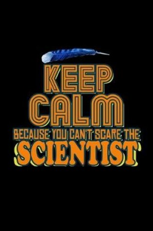 Cover of Keep calm because you can't scare the scientist