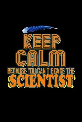 Book cover for Keep calm because you can't scare the scientist