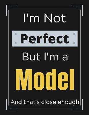 Book cover for I'm Not Perfect But I'm a Model and that's close enough