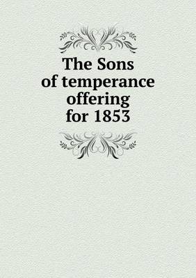 Book cover for The Sons of temperance offering for 1853