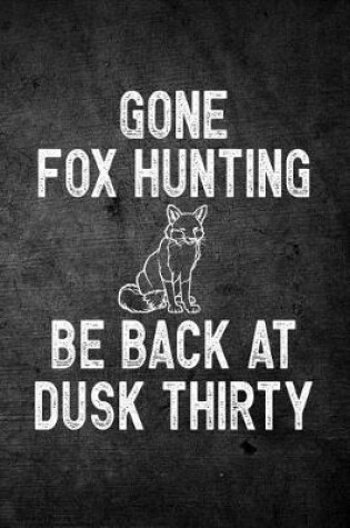 Cover of Gone Fox Hunting Be Back At Dusk Thirty
