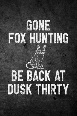 Book cover for Gone Fox Hunting Be Back At Dusk Thirty