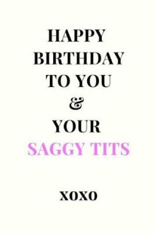 Cover of Happy Birthday To You & Your Saggy Tits xoxo