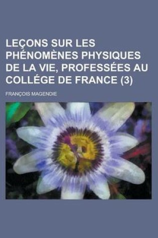 Cover of Lecons Sur Les Phenomenes Physiques de La Vie, Professees Au College de France (3)