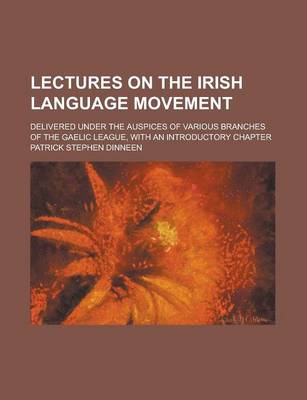 Book cover for Lectures on the Irish Language Movement; Delivered Under the Auspices of Various Branches of the Gaelic League, with an Introductory Chapter