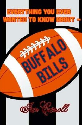 Cover of Everything You Ever Wanted to Know About Buffalo Bills