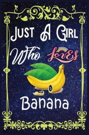 Cover of Just A Girl Who Loves Banana