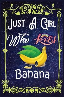 Book cover for Just A Girl Who Loves Banana