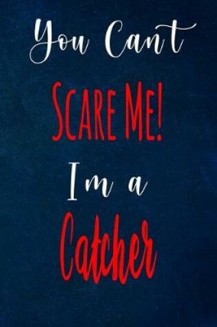 Cover of You Can't Scare Me! I'm A Catcher