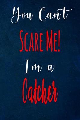 Book cover for You Can't Scare Me! I'm A Catcher