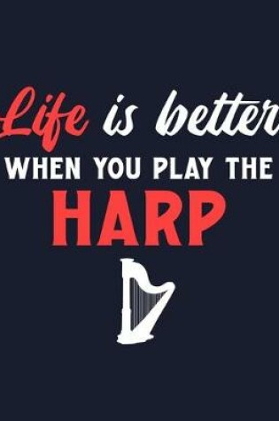 Cover of Life Is Better When You Play the Harp