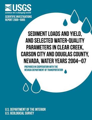 Book cover for Sediment Loads and Yield, and Selected Water-Quality Parameters in Clear Creek, Carson City and Douglas County, Nevada, Water Years 2004-07