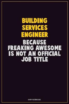 Book cover for Building Services Engineer, Because Freaking Awesome Is Not An Official Job Title