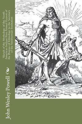 Book cover for Sketch of the Mythology of the North American Indians First Annual Report of the Bureau of Ethnology to the Secretary of the Smithsonian Institution